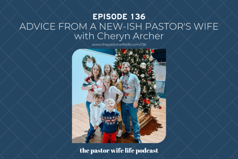 Advice from a New-ish Pastor’s Wife with Cheryn Archer | Episode 136