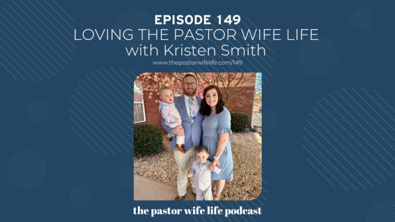 Loving the Pastor Wife Life with Kristen Smith | Episode 149