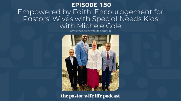 Empowered by Faith: Encouragement for Pastors’ Wives with Special Needs Kids | Episode 150