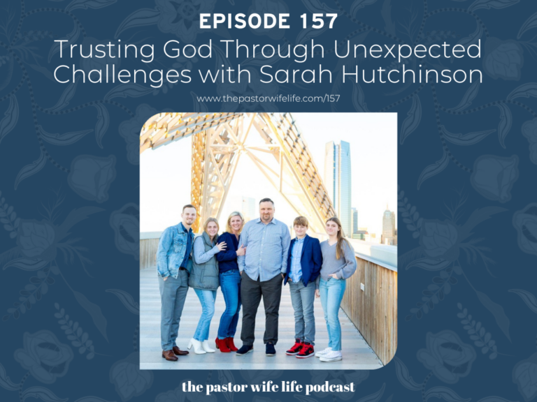 Trusting God Through Unexpected Challenges with Sarah Hutchinson | Episode 157