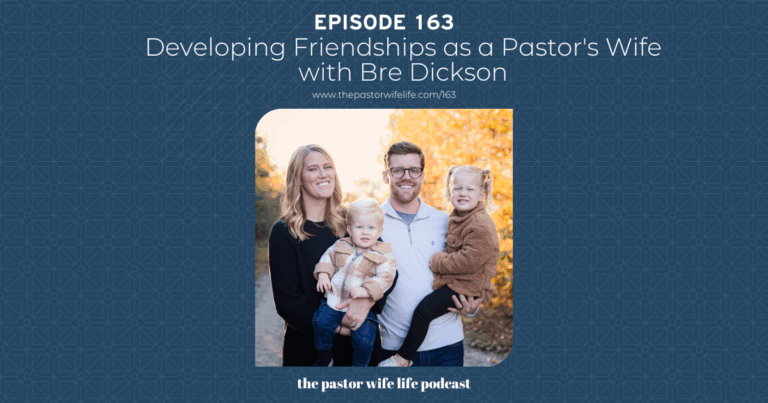Developing Friendships as a Pastor’s Wife with Bre Dickson | Episode 163