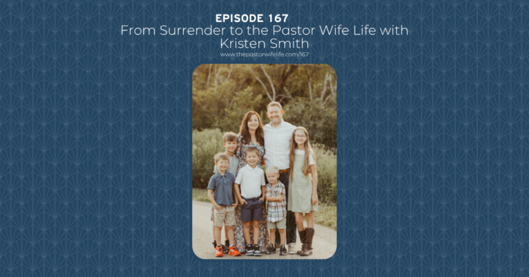 From Surrender to the Pastor Wife Life with Kristen Smith | Episode 167